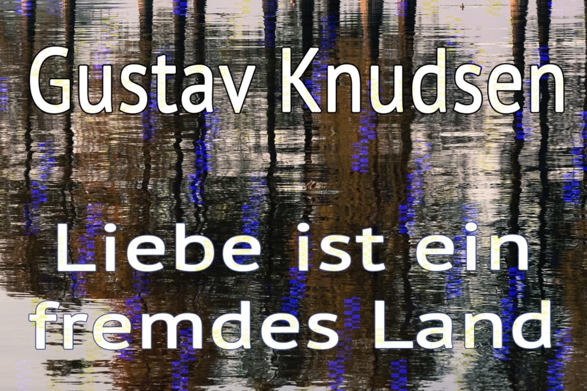 03 - Liebe ist ein fremdes Land – Gustav Knudsen